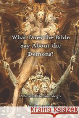 What Does the Bible Say About Demons?: A Styled Demonology Ammi, Ken 9781720935100 Createspace Independent Publishing Platform - książka