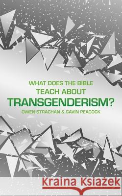 What Does the Bible Teach about Transgenderism?: A Short Book on Personal Identity Gavin Peacock Owen Strachan 9781527104785 Christian Focus Publications - książka