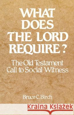 What Does the Lord Require?: The Old Testament Call to Social Witness Bruce C. Birch 9780664246303 Westminster/John Knox Press,U.S. - książka