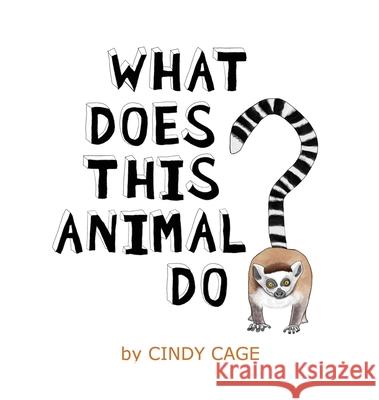 What Does This Animal Do?: Fun Facts About Animals From Around the World Cindy Cage 9781951224127 Housetop Publishing - książka