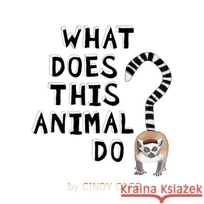 What Does This Animal Do?: Fun Facts About Animals From Around the World Cindy Cage 9781951224134 Housetop Publishing - książka