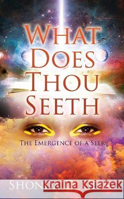 What Does Thou Seeth: The Emergence of a Seer Shonda D Gibbs 9781662848292 Xulon Press - książka