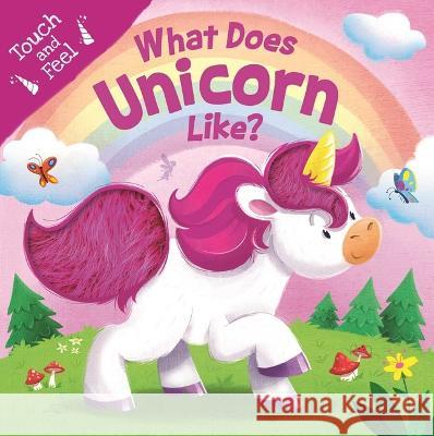 What Does Unicorn Like?: Touch & Feel Board Book Igloobooks                               Gabriel Cortina 9781839037191 Igloo Books - książka