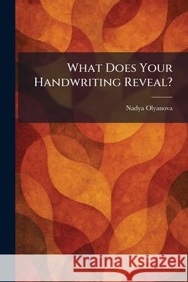 What Does Your Handwriting Reveal? Olyanova, Nadya 9781026082140 Tradd Street Press - książka