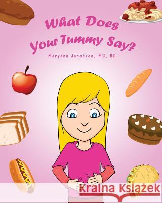 What Does Your Tummy Say? Maryann Jacobsen 9781548801519 Createspace Independent Publishing Platform - książka