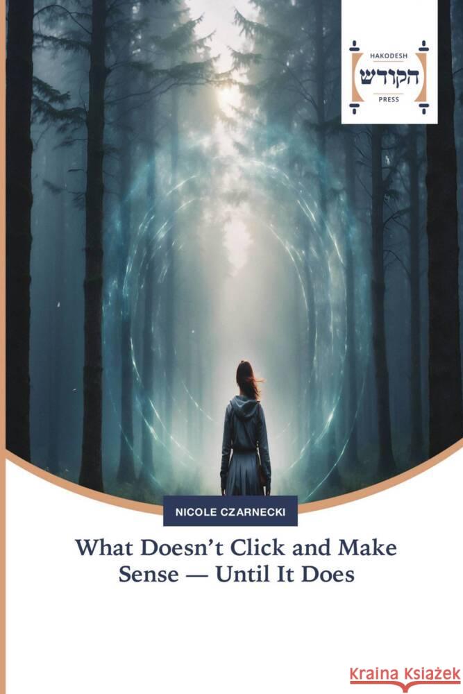 What Doesn't Click and Make Sense - Until It Does Nicole Czarnecki 9786202455381 Hakodesh Press - książka