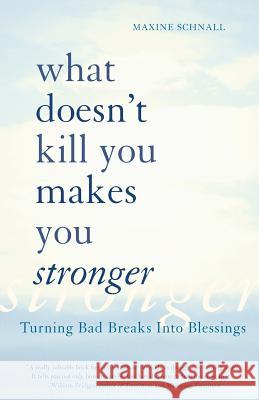 What Doesn't Kill You Makes You Stronger: Turning Bad Breaks Into Blessings Maxine Schnall 9780738208602 Da Capo Press - książka