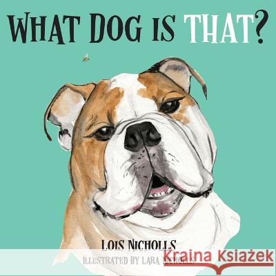 What Dog is That? Lois Nicholls Lara Nicholls  9780645421729 Bee Kind Press - książka