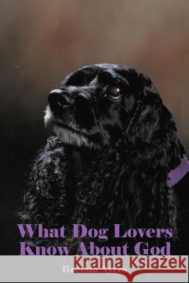 What Dog Lovers Know About God Ayres, Brenda 9781512730982 WestBow Press - książka