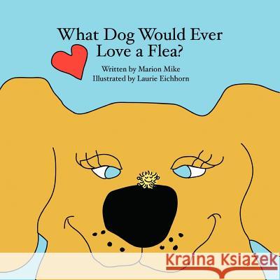 What Dog Would Ever Love a Flea? Marion Mike 9781467066754 Authorhouse - książka