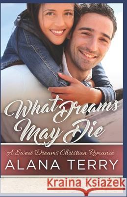 What Dreams May Die Alana Terry 9781941735657 Firstfruits Publishing - książka