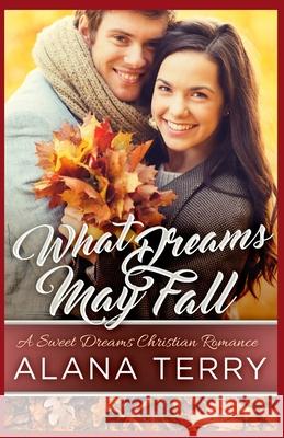 What Dreams May Fall Alana Terry 9781941735671 Firstfruits Publishing - książka