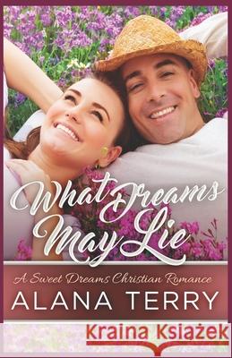 What Dreams May Lie Alana Terry 9781941735503 Firstfruits Publishing - książka