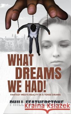 What Dreams We Had Phill Featherstone 9781739745523 Opitus Books - książka