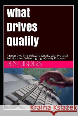 What Drives Quality: A Deep Dive Into Software Quality with Practical Solutions for Delivering High-Quality Products Bill Curtis Ben Linders 9789492119179 Ben Linders Publishing - książka