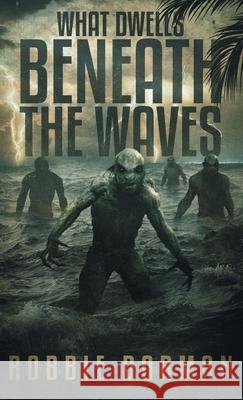 What Dwells Beneath the Waves Robbie Dorman 9781733638883 Robert Dorman - książka