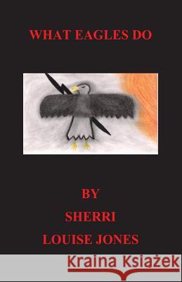 What Eagles Do Sherri Louise Jones 9781479152056 Createspace - książka