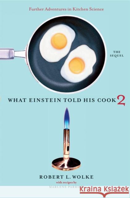 What Einstein Told His Cook 2: The Sequel: Further Adventures in Kitchen Science Wolke, Robert L. 9780393058697 W. W. Norton & Company - książka