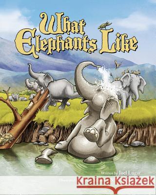 What Elephants Like Joel Lugar Evan Schultz Tyler Jensen 9780991243204 Born Free USA Book - książka