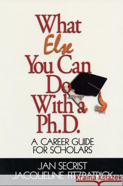 What Else You Can Do with a Ph.D.: A Career Guide for Scholars Secrist, Jan 9780761919704 Sage Publications - książka