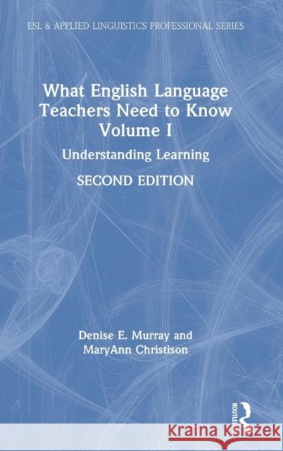 What English Language Teachers Need to Know Volume I: Understanding Learning Denise E. Murray Maryann Christison 9780815351962 Routledge - książka