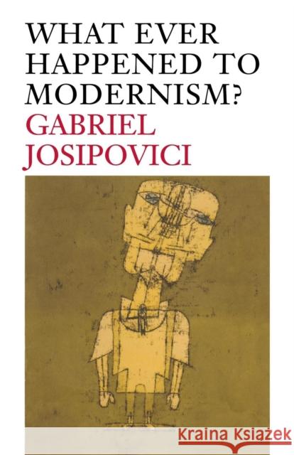 What Ever Happened to Modernism? Gabriel Josipovici 9780300178005  - książka