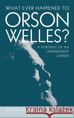 What Ever Happened to Orson Welles?: A Portrait of an Independent Career McBride, Joseph 9780813124100 University Press of Kentucky - książka