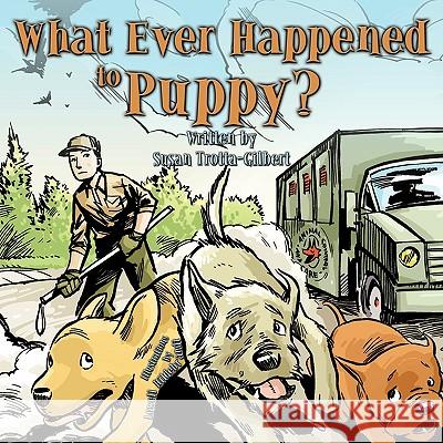 What Ever Happened to Puppy? Susan Trotta-Gilbert 9781449044824 Authorhouse - książka