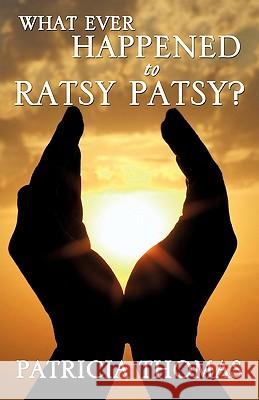 What Ever Happened to Ratsy Patsy? Patricia Thomas 9781612154459 Xulon Press - książka
