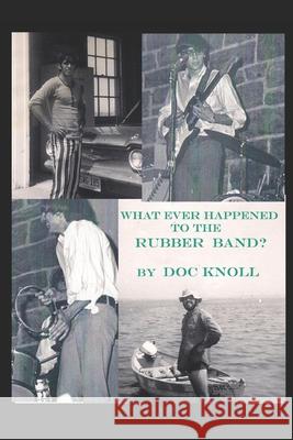 What Ever Happened to the Rubber Band? Doc Knoll 9781086586336 Independently Published - książka