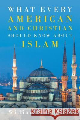 What Every American and Christian Should Know about Islam William Merrifield 9781643490489 Christian Faith - książka