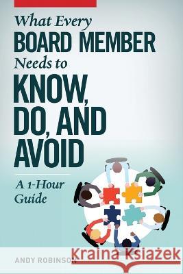 What Every Board Member Needs to Know, Do, and Avoid: A 1-Hour Guide Andy Robinson 9781927375938 Emerson & Church - książka