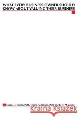 What Every Business Owner Should Know About Valuing Their Business Stanley J. Feldman Tim Sullivan Roger Winsby 9780071409926 McGraw-Hill Companies - książka