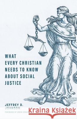 What Every Christian Needs to Know about Social Justice Jeffrey D. Johnson Owen Strachan 9781952599279 Free Grace Press LLC - książka
