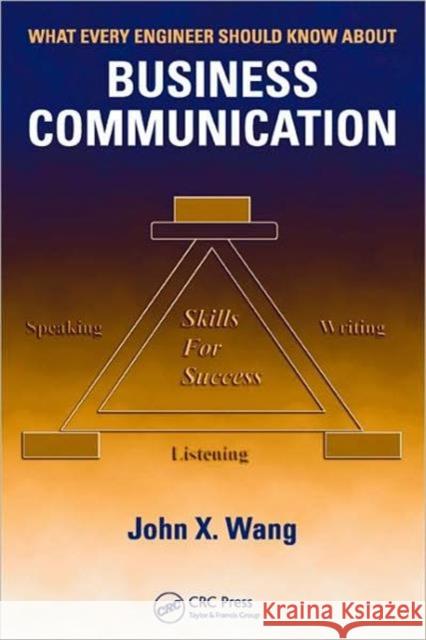 What Every Engineer Should Know about Business Communication Wang, John X. 9780849383960 TAYLOR & FRANCIS LTD - książka