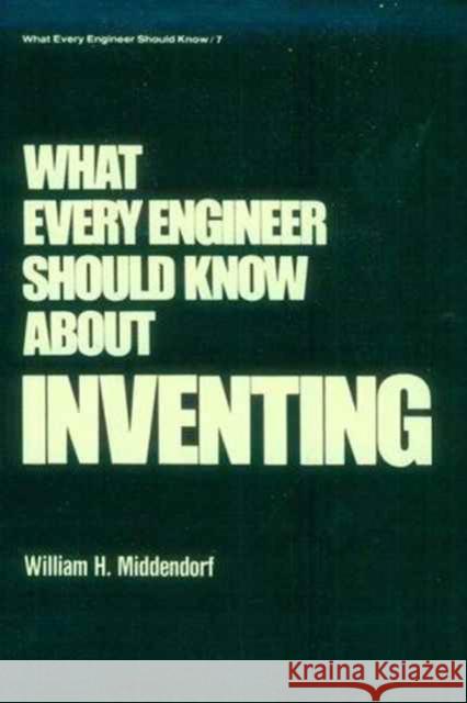 What Every Engineer Should Know about Inventing William H. Middendorf Middendorf 9780824774974 CRC - książka