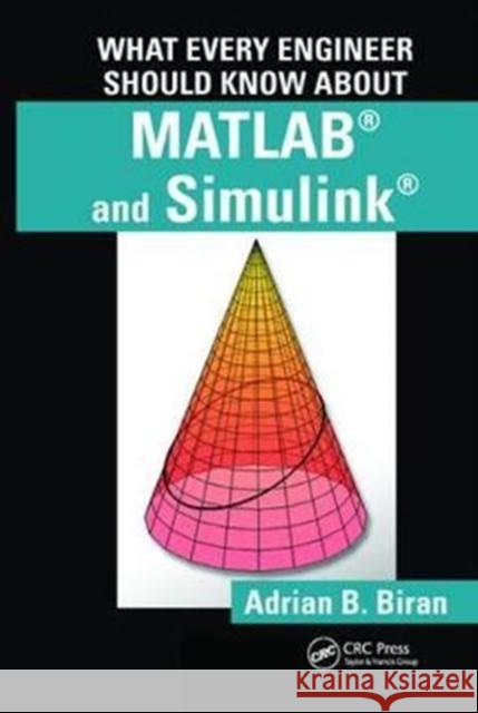 What Every Engineer Should Know about MATLAB and Simulink Biran, Adrian B. 9781138422124 CRC Press - książka