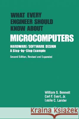 What Every Engineer Should Know about Microcomputers: Hardware/Software Design: A Step-By-Step Example, Second Edition, Bennett, William S. 9780824781934 CRC - książka