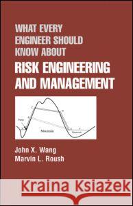 What Every Engineer Should Know about Risk Engineering and Management Wang, John X. 9780824793012 Marcel Dekker - książka