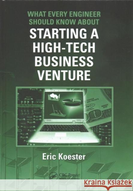 What Every Engineer Should Know about Starting a High-Tech Business Venture Eric Koester 9781138423145 CRC Press - książka