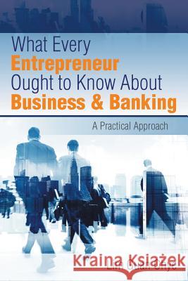 What Every Entrepreneur Ought to Know About Business & Banking: A Practical Approach Chye, Lim Guan 9781482830729 Partridge Singapore - książka