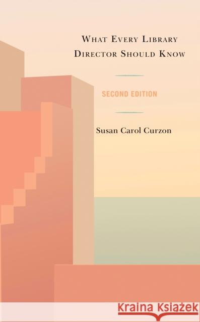 What Every Library Director Should Know Susan Carol Curzon 9781538172698 Rowman & Littlefield Publishers - książka