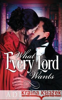 What Every Lord Wants Adele Clee 9781999893828 Adele Clee - książka