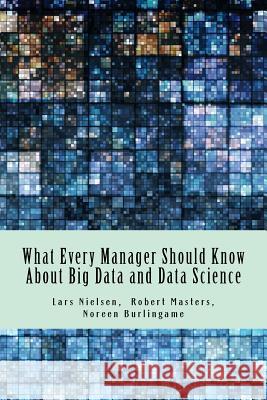 What Every Manager Should Know About Big Data and Data Science Burlingame, Noreen 9780692662090 New Street Communications, LLC - książka