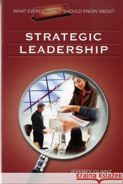 What Every Principal Should Know about Strategic Leadership Glanz, Jeffrey G. 9781412915922 Corwin Press - książka