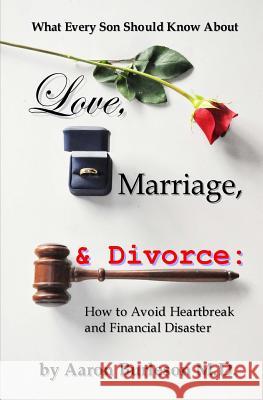 What Every Son Should Know About Love, Marriage and Divorce: How to Avoid Heartbreak and Financial Disaster Burleson M. D., Aaron 9781461086222 Createspace - książka