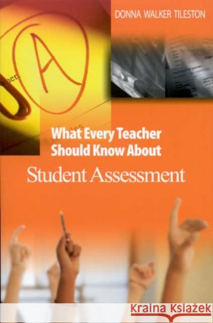 What Every Teacher Should Know about Student Assessment Tileston, Donna E. Walker 9780761931232 Corwin Press - książka