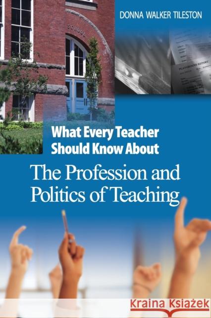 What Every Teacher Should Know about the Profession and Politics of Teaching Tileston, Donna E. Walker 9780761931263 Corwin Press - książka