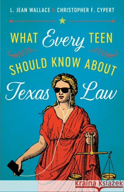 What Every Teen Should Know about Texas Law L. Jean Wallace Christopher F. Cypert 9781477315637 University of Texas Press - książka