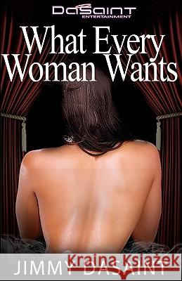 What Every Woman Wants Jimmy DaSaint 9780982311110 Dasaint Entertainment, LLC - książka